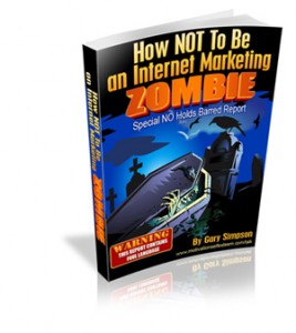 How To NOT Be An Internet Marketing ZOMBIE!
